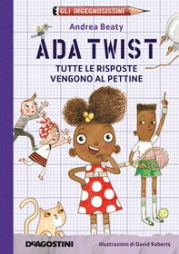 Ada Twist. Tutte le risposte vengono al pettine. Gli ingegnosissimi - Vol. 1 - Librerie.coop