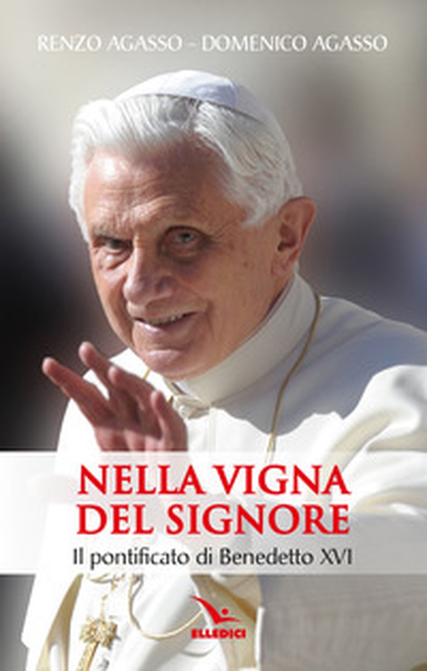 Nella vigna del Signore. Il pontificato di Benedetto XVI - Librerie.coop Nella vigna del Signore. Il pontificato di Benedetto XVI - Librerie.coop