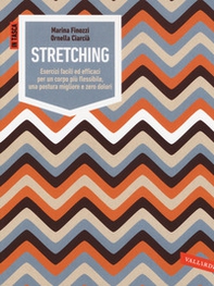 Stretching. Esercizi facili ed efficaci per un corpo più flessibile, una postura migliore e zero dolori - Librerie.coop