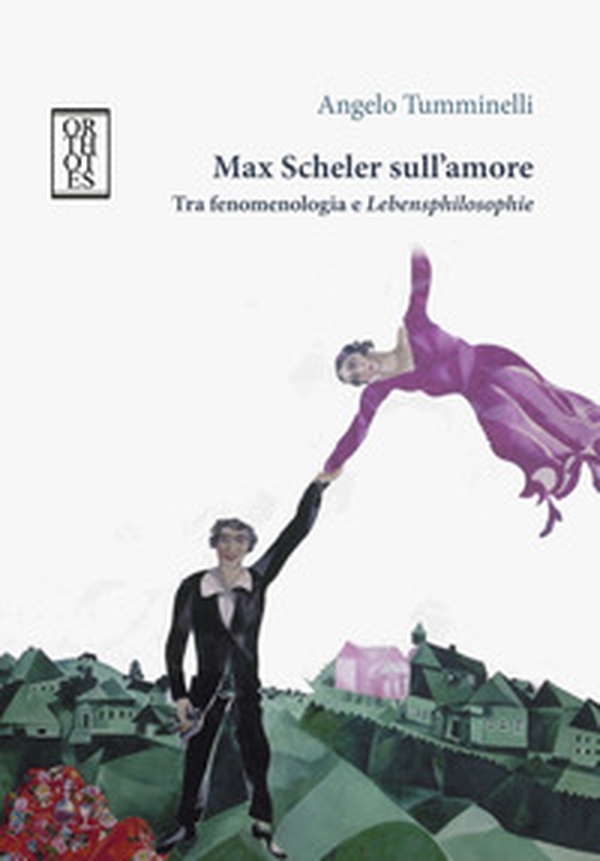 Max Scheler sull'amore. Tra fenomenologia e «lebensphilosophie» - Librerie.coop