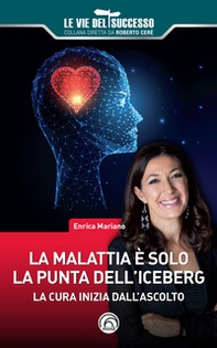 La malattia è solo la punta dell'iceberg. La cura inizia dall'ascolto - Librerie.coop La malattia è solo la punta dell'iceberg. La cura inizia dall'ascolto - Librerie.coop