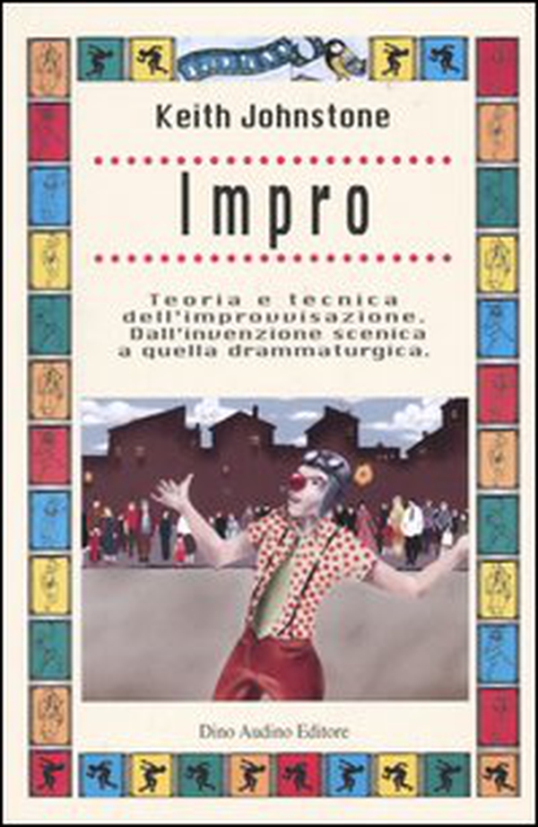Impro. Teoria e tecnica dell'improvvisazione. Dall'invenzione scenica a quella drammaturgica - Librerie.coop Impro. Teoria e tecnica dell'improvvisazione. Dall'invenzione scenica a quella drammaturgica - Librerie.coop