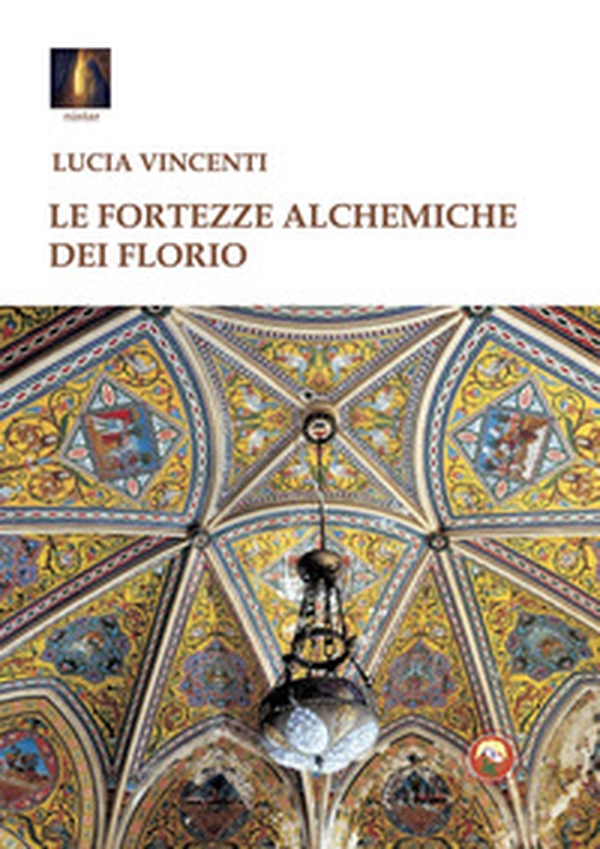Le fortezze alchemiche dei Florio - Librerie.coop Le fortezze alchemiche dei Florio - Librerie.coop