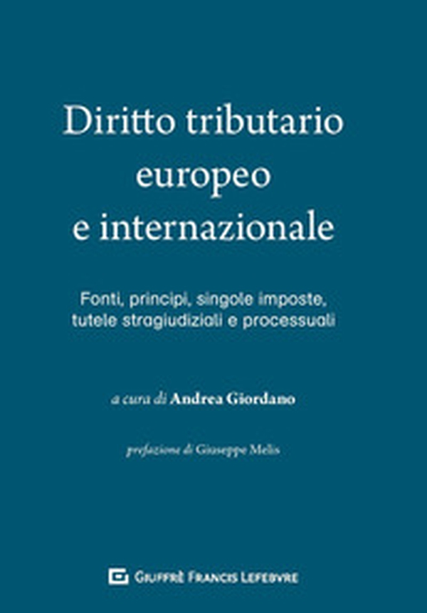 Diritto tributario europeo e internazionale Fonti, singole imposte, tutele stragiudiziali e processuali - Librerie.coop