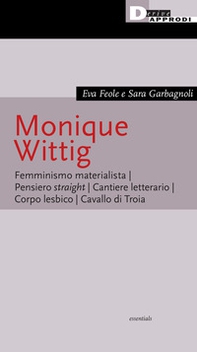 Monique Wittig. Femminismo materialista. Pensiero straight. Cantiere letterario. Corpo lesbico. Cavallo di Troia - Librerie.coop