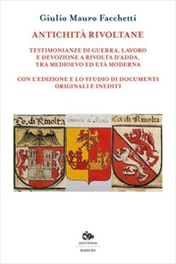 Antichità rivoltane. Testimonianze di guerra, lavoro e devozione a Rivolta d'Adda, tra Medioevo ed Età moderna - Librerie.coop