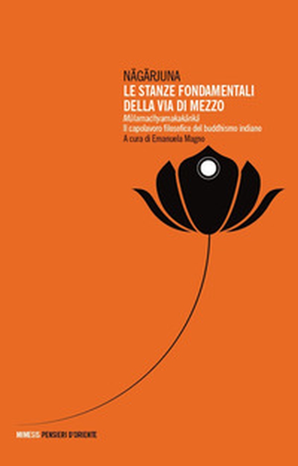Le stanze fondamentali della via di mezzo. Mulamadhyamakakarika. Il capolavoro filosofico del buddhismo indiano - Librerie.coop