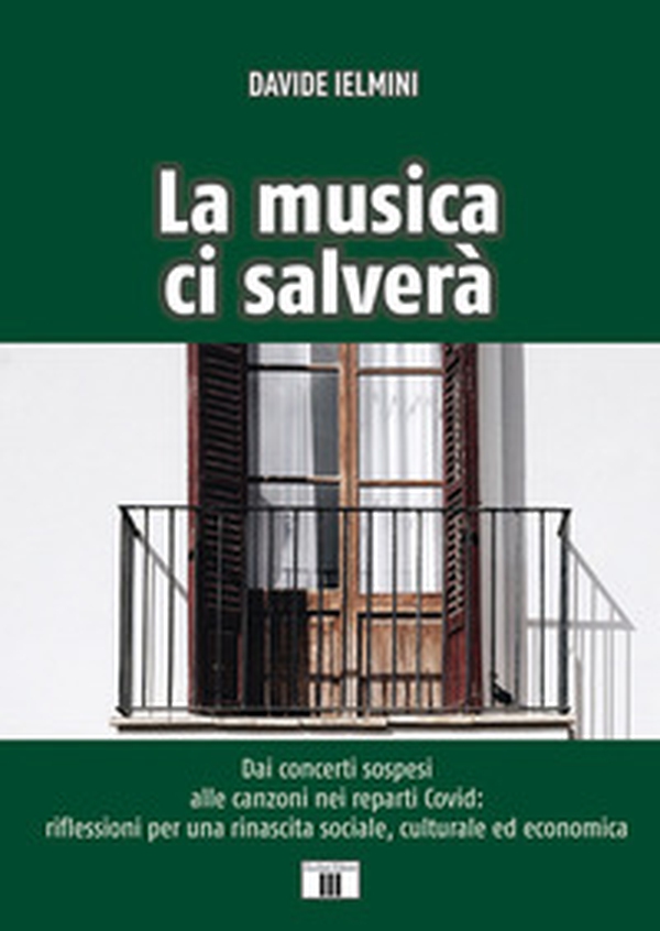 La musica ci salverà. Dai concerti sospesi alle canzoni nei reparti Covid: riflessioni per una rinascita sociale, culturale ed economica - Librerie.coop La musica ci salverà. Dai concerti sospesi alle canzoni nei reparti Covid: riflessioni per una rinascita sociale, culturale ed economica - Librerie.coop