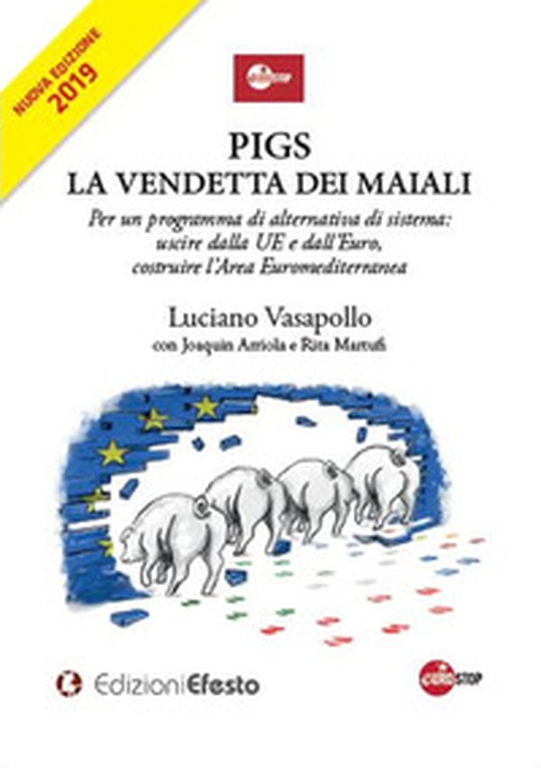 PIGS. La vendetta dei maiali. Per un programma di alternativa di sistema: uscire dalla UE e dall'Euro, costruire l'Area Euromediterranea - Librerie.coop PIGS. La vendetta dei maiali. Per un programma di alternativa di sistema: uscire dalla UE e dall'Euro, costruire l'Area Euromediterranea - Librerie.coop