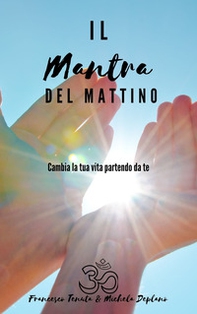 Il mantra del mattino. Cambia la tua vita partendo da te - Librerie.coop Il mantra del mattino. Cambia la tua vita partendo da te - Librerie.coop
