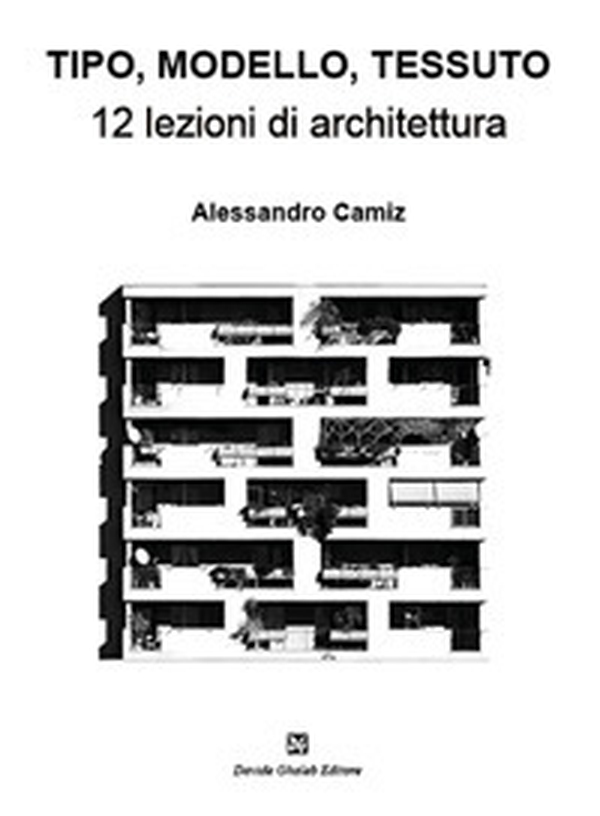 Tipo, modello, tessuto. 12 lezioni di architettura - Librerie.coop Tipo, modello, tessuto. 12 lezioni di architettura - Librerie.coop
