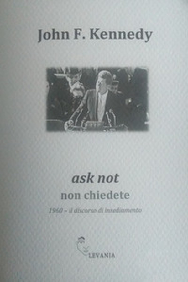 Ask not non chiedete. 1960. Il discorso di insediamento. Ediz. italiana e inglese - Librerie.coop Ask not non chiedete. 1960. Il discorso di insediamento. Ediz. italiana e inglese - Librerie.coop