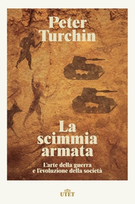 La scimmia armata. L'arte della guerra e l'evoluzione della società - Librerie.coop La scimmia armata. L'arte della guerra e l'evoluzione della società - Librerie.coop