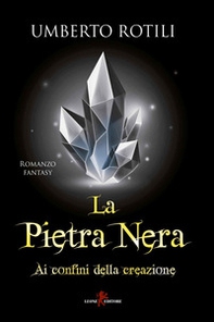 Ai confini della creazione. La pietra nera - Librerie.coop Ai confini della creazione. La pietra nera - Librerie.coop