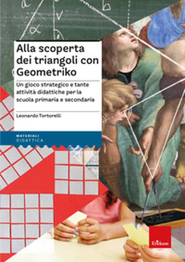 Alla scoperta dei triangoli con Geometriko. Un gioco strategico e tante attività didattiche per la scuola primaria e secondaria - Librerie.coop Alla scoperta dei triangoli con Geometriko. Un gioco strategico e tante attività didattiche per la scuola primaria e secondaria - Librerie.coop