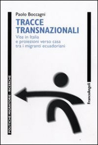 Tracce transnazionali. Vite in Italia e proiezioni verso casa tra i migranti ecuadoriani - Librerie.coop Tracce transnazionali. Vite in Italia e proiezioni verso casa tra i migranti ecuadoriani - Librerie.coop