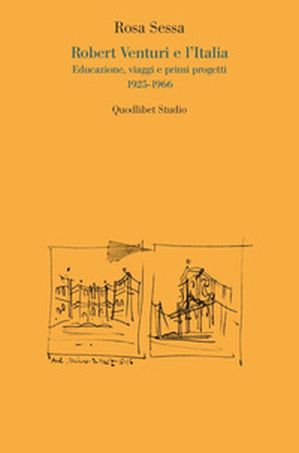 Robert Venturi e l'Italia. Educazione, viaggi e primi progetti 1925-1966 - Librerie.coop Robert Venturi e l'Italia. Educazione, viaggi e primi progetti 1925-1966 - Librerie.coop