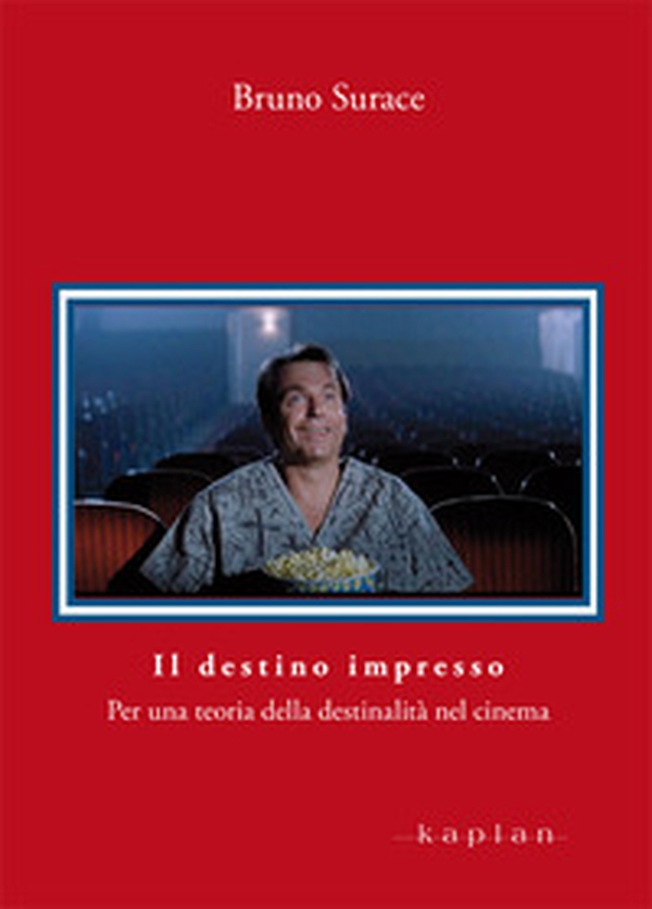 Il destino impresso. Per una teoria della destinalità nel cinema - Librerie.coop