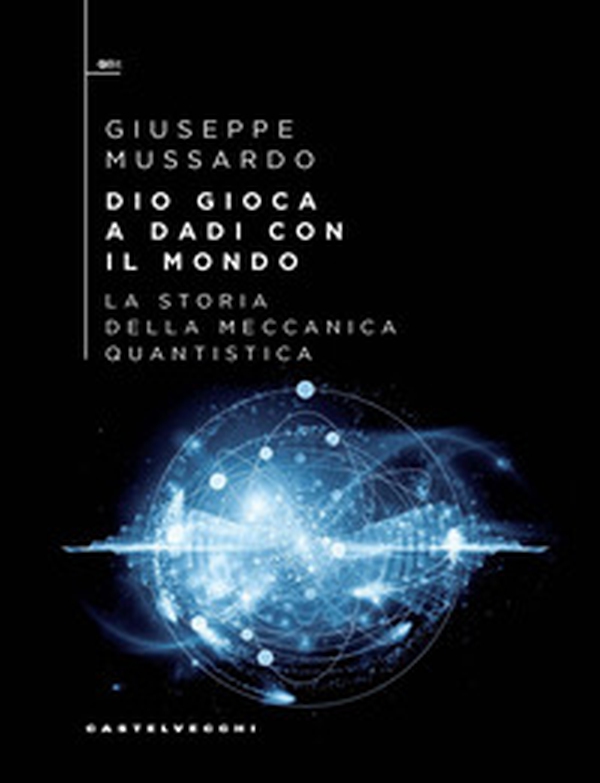 Dio gioca a dadi con il mondo. La storia della meccanica quantistica - Librerie.coop Dio gioca a dadi con il mondo. La storia della meccanica quantistica - Librerie.coop