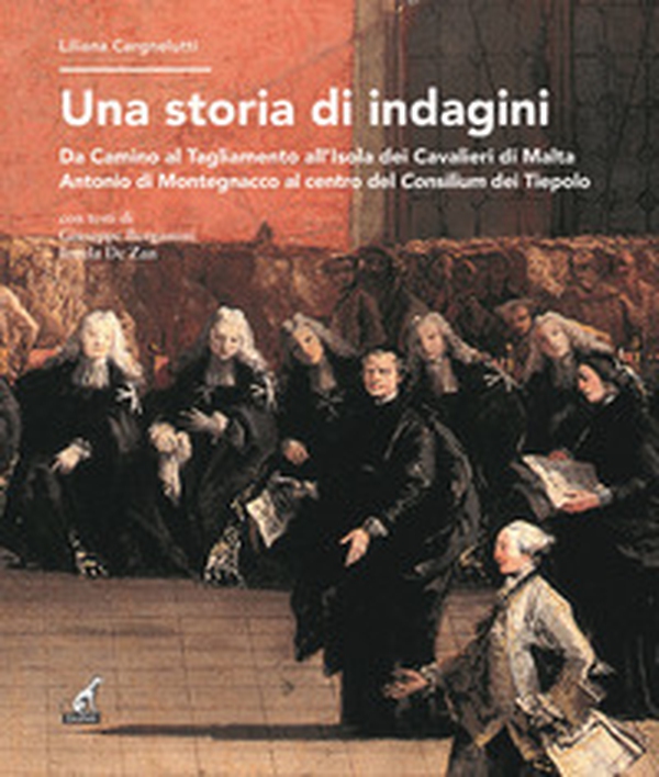 Una storia di indagini. Da Camino al Tagliamento all'Isola dei Cavalieri di Malta Antonio di Montegnacco al centro del Consilium dei Tiepolo - Librerie.coop Una storia di indagini. Da Camino al Tagliamento all'Isola dei Cavalieri di Malta Antonio di Montegnacco al centro del Consilium dei Tiepolo - Librerie.coop