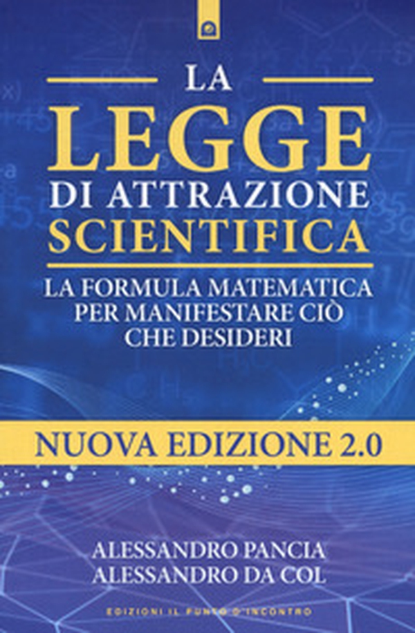 La legge di attrazione scientifica. La formula matematica per manifestare ciò che desideri - Librerie.coop La legge di attrazione scientifica. La formula matematica per manifestare ciò che desideri - Librerie.coop