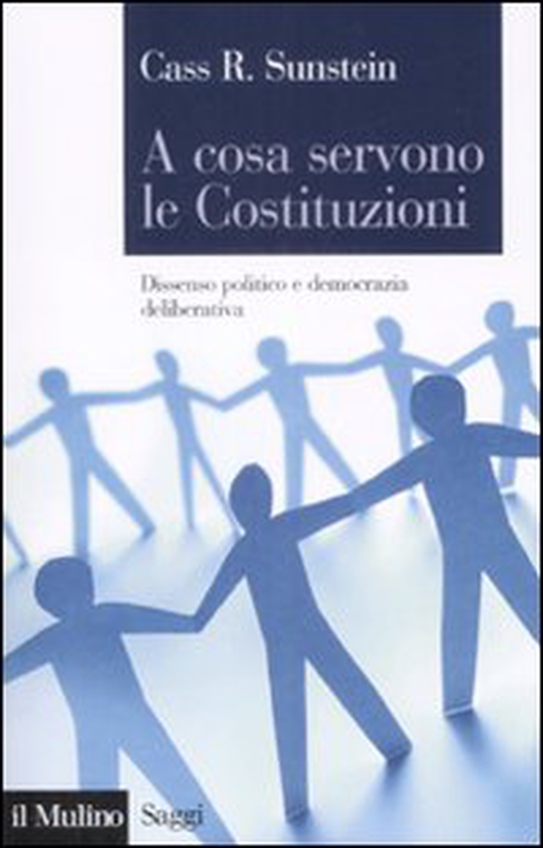 A cosa servono le Costituzioni. Dissenso politico e democrazia deliberativa - Librerie.coop A cosa servono le Costituzioni. Dissenso politico e democrazia deliberativa - Librerie.coop