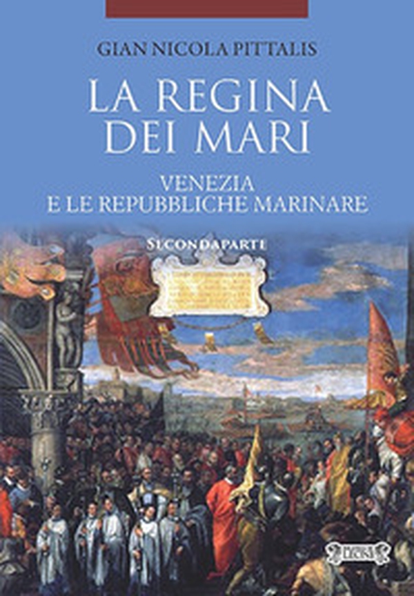 La regina dei mari. Venezia e le Repubbliche Marinare - Vol. 2 - Librerie.coop La regina dei mari. Venezia e le Repubbliche Marinare - Vol. 2 - Librerie.coop
