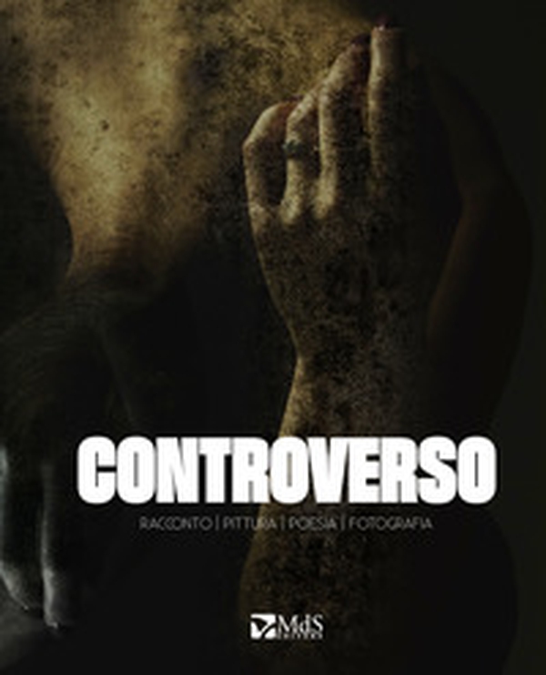 Controverso. Racconto, pittura, poesia, fotografia - Librerie.coop Controverso. Racconto, pittura, poesia, fotografia - Librerie.coop