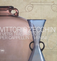 Vittorio Zecchin 1921-1926. I vetri trasparenti per Cappellin e Venini - Librerie.coop