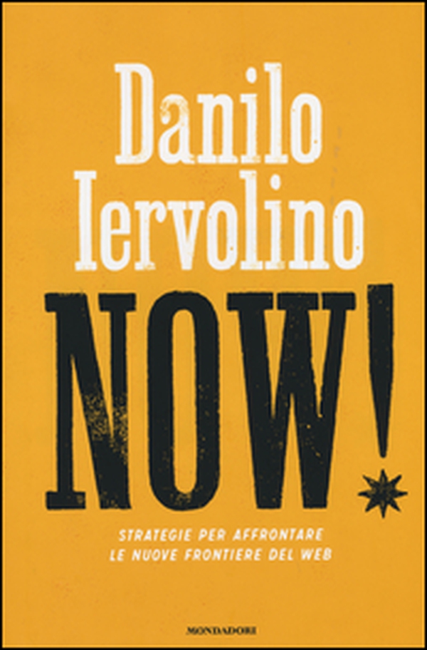 Now! Strategie per affrontare le nuove frontiere del web - Librerie.coop Now! Strategie per affrontare le nuove frontiere del web - Librerie.coop