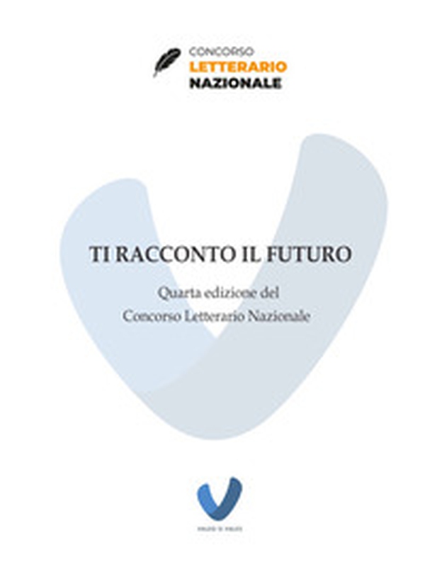 Ti racconto il futuro. Quarta edizione del Concorso Letterario Nazionale - Librerie.coop Ti racconto il futuro. Quarta edizione del Concorso Letterario Nazionale - Librerie.coop