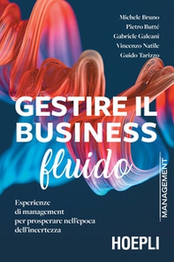 Gestire il business fluido. Esperienze di management per prosperare nell'epoca dell'incertezza - Librerie.coop Gestire il business fluido. Esperienze di management per prosperare nell'epoca dell'incertezza - Librerie.coop