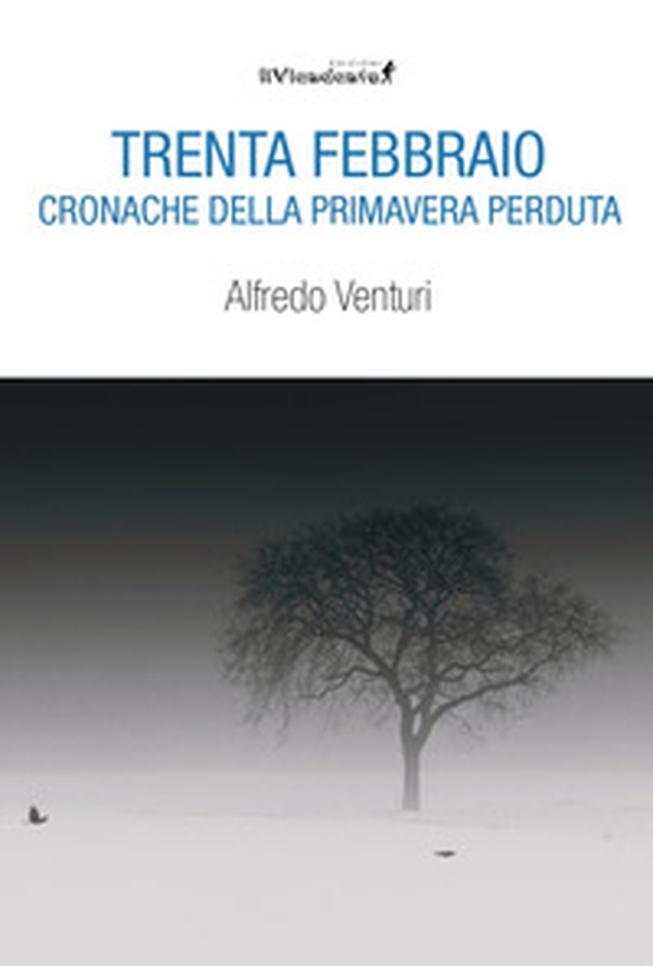 Trenta Febbraio. Cronache della primavera perduta - Librerie.coop Trenta Febbraio. Cronache della primavera perduta - Librerie.coop