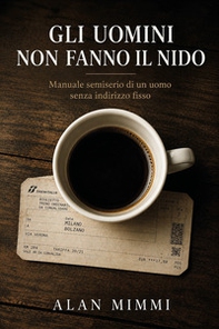 Gli uomini non fanno il nido. Manuale semiserio di un uomo senza indirizzo fisso - Librerie.coop