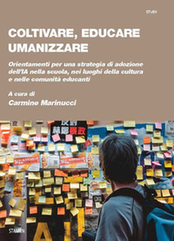 Coltivare, educare, umanizzare. Orientamenti per una strategia di adozione dell'IA nella scuola, nei luoghi della cultura e nelle comunità educanti - Librerie.coop