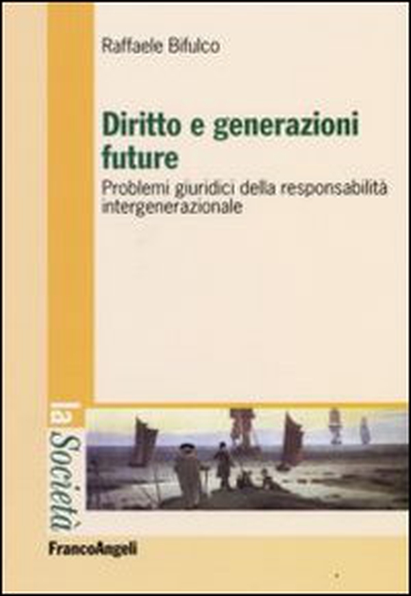 Diritto e generazioni future. Problemi giuridici della responsabilità intergenerazionale - Librerie.coop Diritto e generazioni future. Problemi giuridici della responsabilità intergenerazionale - Librerie.coop