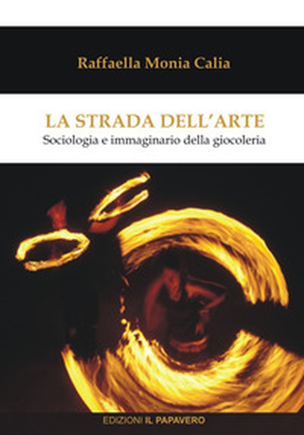 La strada dell'arte. Sociologia e immaginario della giocoleria - Librerie.coop La strada dell'arte. Sociologia e immaginario della giocoleria - Librerie.coop