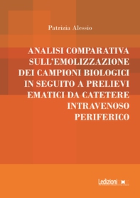 Analisi comparativa sull’emolizzazione dei campioni biologici in seguito a prelievi ematici da catetere intravenoso periferico - Librerie.coop Analisi comparativa sull’emolizzazione dei campioni biologici in seguito a prelievi ematici da catetere intravenoso periferico - Librerie.coop