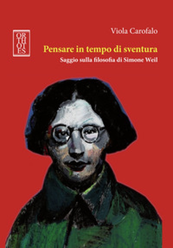Pensare in tempo di sventura. Saggio sulla filosofia di Simone Weil - Librerie.coop Pensare in tempo di sventura. Saggio sulla filosofia di Simone Weil - Librerie.coop