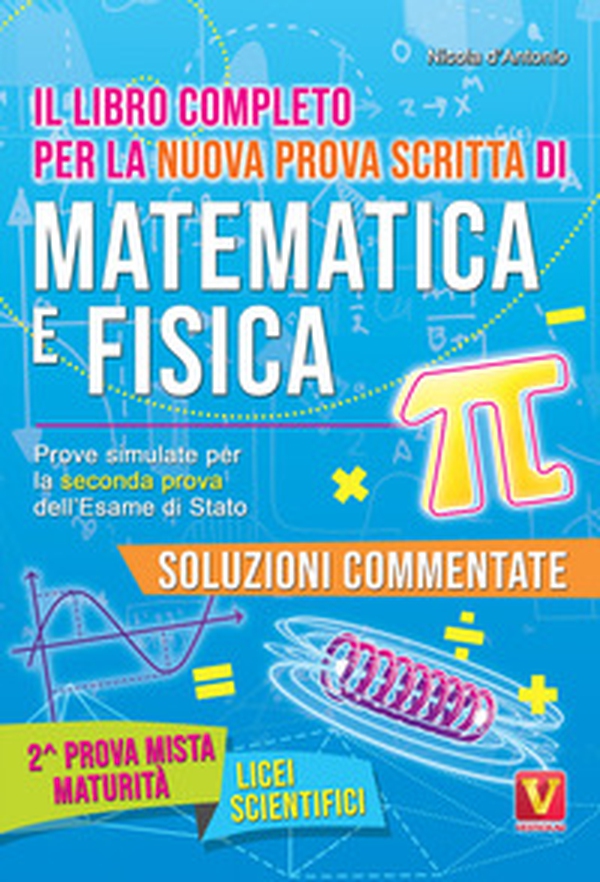 Il libro completo per la nuova prova scritta di matematica e fisica. Prove simulate per la seconda prova dell'esame di Stato. Per il Liceo scientifico - Librerie.coop Il libro completo per la nuova prova scritta di matematica e fisica. Prove simulate per la seconda prova dell'esame di Stato. Per il Liceo scientifico - Librerie.coop