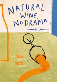 Natural wine, no drama. Una guida semplice al vino naturale - Librerie.coop