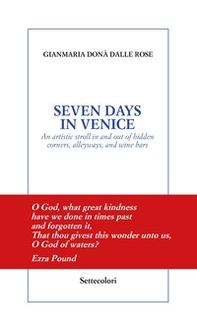 Seven days in Venice. An artistic stroll in and out of hidden corners, alleyways, and wine bars - Librerie.coop Seven days in Venice. An artistic stroll in and out of hidden corners, alleyways, and wine bars - Librerie.coop