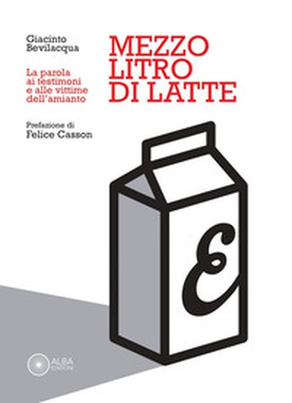 Mezzo litro di latte. La parola ai testimoni e alle vittime dell'amianto - Librerie.coop Mezzo litro di latte. La parola ai testimoni e alle vittime dell'amianto - Librerie.coop