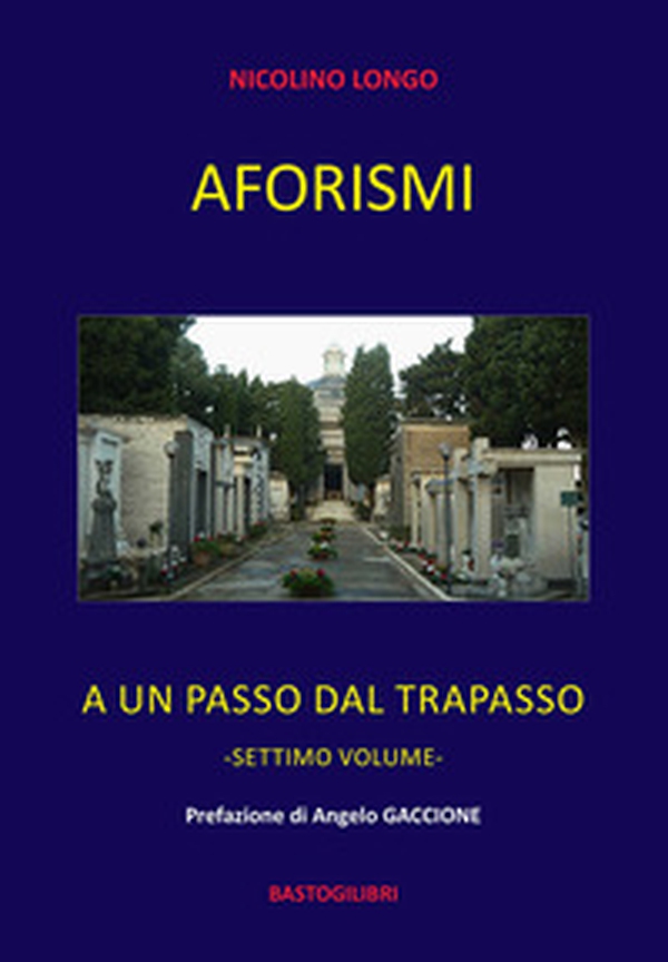 Aforismi. A un passo dal trapasso - Vol. 7 - Librerie.coop Aforismi. A un passo dal trapasso - Vol. 7 - Librerie.coop