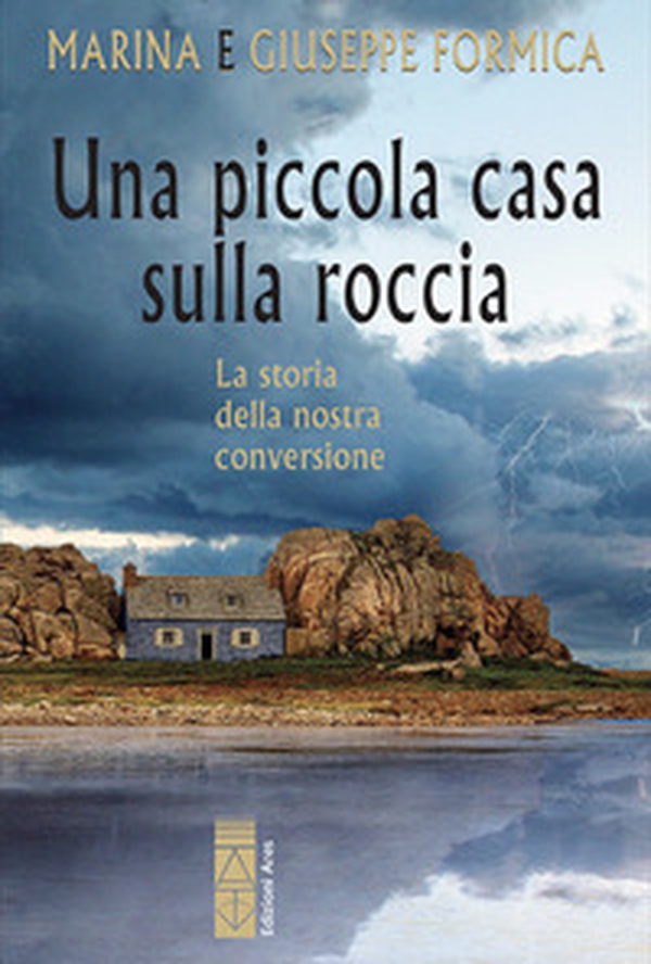 Una piccola casa sulla roccia. La storia della nostra conversione - Librerie.coop Una piccola casa sulla roccia. La storia della nostra conversione - Librerie.coop