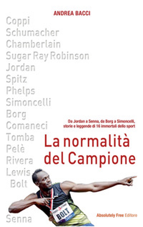 La normalità del campione. Da Jordan a Senna, da Borg a Simoncelli, storie e leggende di 16 immortali dello sport - Librerie.coop La normalità del campione. Da Jordan a Senna, da Borg a Simoncelli, storie e leggende di 16 immortali dello sport - Librerie.coop