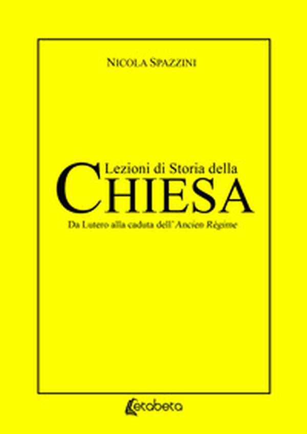 Lezioni di storia della Chiesa. Da Lutero alla caduta dell'Ancien Règime - Librerie.coop