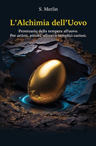 L'alchimia dell'uovo. Prontuario della tempera all'uovo. Per artisti, pittori, allievi o semplici curiosi. - Librerie.coop
