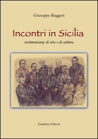 Incontri in Sicilia. Testimonianze di vita e di cultura - Librerie.coop