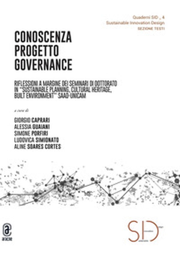 Conoscenza Progetto Governance. Riflessioni a margine dei seminari di dottorato in «Sustainable planning, cultural heritage, built environment» SAAD-UNICAM - Librerie.coop Conoscenza Progetto Governance. Riflessioni a margine dei seminari di dottorato in «Sustainable planning, cultural heritage, built environment» SAAD-UNICAM - Librerie.coop